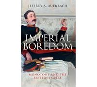 Imperial Boredom: Monotony and the British Empire