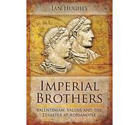 Imperial Brothers: Valentinian, Valens and the Disaster at Adrianople by Hughes, Ian (2013) Hardcover