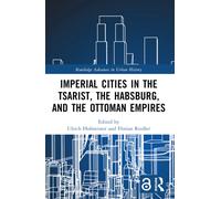 Imperial Cities in the Tsarist, the Habsburg, and the Ottoman Empires