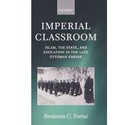 Imperial Classroom: Islam, the State, and Education in the Late Ottoman Empire