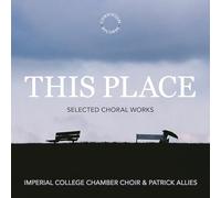 Imperial College Chamber Choir; Patrick Allies - This Place