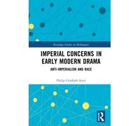 Imperial Concerns in Early Modern Drama : Anti-Imperialism and Race