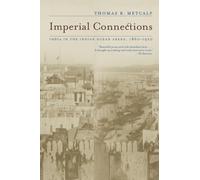 Imperial Connections: India in the Indian Ocean Arena, 1860-1920: 4 (California World History Library)