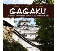 IMPERIAL COURT ENSEMBLE - Gagaku: Ancient Japanese Court and Dance Music