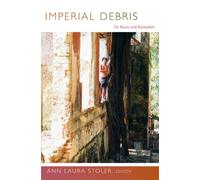 Imperial Debris : On Ruins and Ruination