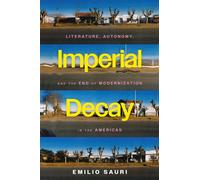 Imperial Decay : Literature, Autonomy, and the End of Modernization in the Americas