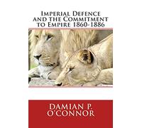 Imperial Defence and the Commitment to Empire 1860-1886