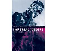 Imperial Desire: Dissident Sexualities And Colonial Literature