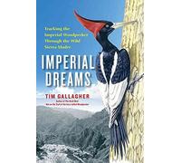 Imperial Dreams: Tracking the Imperial Woodpecker Through the Wild Sierra Madre