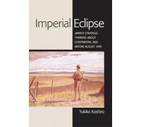 Imperial Eclipse: Japan's Strategic Thinking about Continental Asia before August 1945 (Studies of the Weatherhead East Asian Institute, Columbia University)