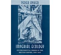 Imperial Ecology: Environmental Order in the British Empire, 1895-1945