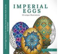 ImpeRial Eggs: Jeweled Egg Patterns for Adults Ornate Russian Style Art for Stress Relief (Zen Coloring Art Collection)