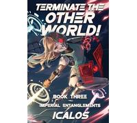 Imperial Entanglements: A Humorous Isekai Litrpg: 3 (Terminate the Other World!)