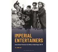 Imperial Entertainers: Korean Women Performers from Military to Global Stages, 1937-75 (Critical Studies in Korean Literature and Culture in Translation)