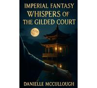 Imperial Fantasy: Whispers Of The Gilded Court: A Historical Fantasy Novel Of Court Intrigue And Sisterhood