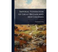 Imperial Federation of Great Britain and her Colonies