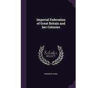 Imperial Federation of Great Britain and her Colonies