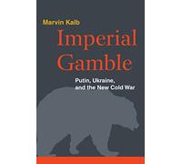 Imperial Gamble: Putin, Ukraine, and the New Cold War