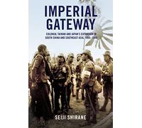 Imperial Gateway: Colonial Taiwan and Japan's Expansion in South China and Southeast Asia, 1895-1945