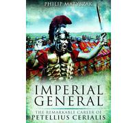 Imperial General: The Remarkable Career of Petellius Cerialis