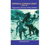 Imperial German Army 1914-18: Organisation, Structure, Orders-of-Battle