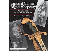 Imperial German Edged Weaponry: Army and Cavalry: Vol 1