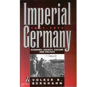 Imperial Germany, 1871-1914: Economy, Society, Culture and Politics