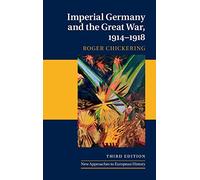 Imperial Germany and the Great War, 1914-1918 (New Approaches to European History)