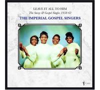 Imperial Gospel Sing - Leave It All To Him: The Savoy & Gospel Singles 1958-62 [