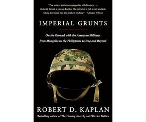 Imperial Grunts: On the Ground with the American Military, from Mongolia to the Philippines to Iraq and Beyond (Vintage Departures)