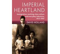 Imperial Heartland: Immigration, Working-class Culture and Everyday Tolerance, 1917-1947 (Modern British Histories)