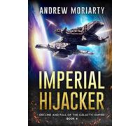 Imperial Hijacker: Decline and Fall of the Galactic Empire Book 4