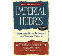 Imperial Hubris: Why the West is Losing the War on Terror 1st edition by Scheuer, Michael (2004) Hardcover