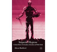 Imperial Hygiene: A Critical History of Colonialism, Nationalism and Public Health