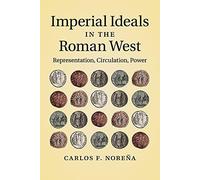 Imperial Ideals in the Roman West: Representation, Circulation, Power