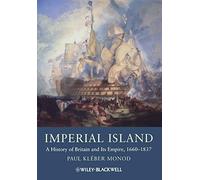Imperial Island: A History of Britain and Its Empire, 1660-1837