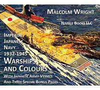 Imperial Japanese Navy 1932-1945 Warships and Colours: With Japanese Army Vessels and Three Special Bonus Pages