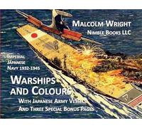 Imperial Japanese Navy 1932-1945 Warships and Colours: With Japanese Army Vessels and Three Special Bonus Pages