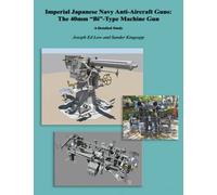 Imperial Japanese Navy Anti-Aircraft Guns: The 40mm “Bi”-Type Machine Gun: A Detailed Study (The Kongô Class Battleship of the Imperial Japanese Navy)