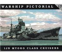 Imperial Japanese Navy: Myoko Class Heavy Cruisers (Warship Pictorial, No. 17)