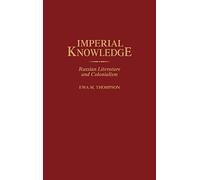 Imperial Knowledge: Russian Literature and Colonialism: 99 (Contributions to the Study of World Literature)