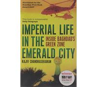 Imperial Life in the Emerald City: Inside Baghdad's Green Zone: Written by Rajiv Chandrasekaran, 2008 Edition, Publisher: Bloomsbury Publishing PLC [Paperback]