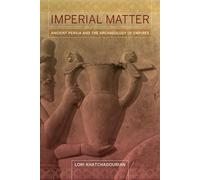 Imperial Matter: Ancient Persia and the Archaeology of Empires