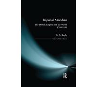 Imperial Meridian: The British Empire and the World 1780-1830: 0000 (Studies In Modern History)