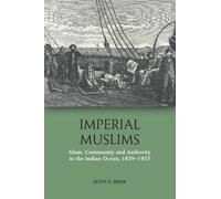 Imperial Muslims: Islam, Community and Authority in the Indian Ocean, 1839-1937