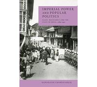 Imperial Power and Popular Politics: Class, Resistance and the State in India, 1850-1950 (Cambridge Studies in Indian History & Society)