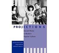 Imperial Projections - Ancient Rome in Modern Popular Culture (Arethusa Books)