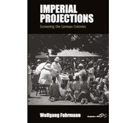 Imperial Projections: Screening the German Colonies: 17 (Film Europa, 17)
