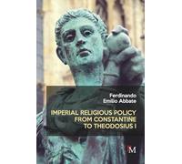 Imperial Religious Policy from Constantine to Theodosius I