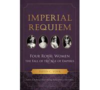 Imperial Requiem: Four Royal Women and the Fall of the Age of Empires